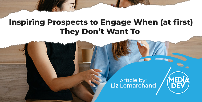 Inspiring Prospects to Engage When (at first) They Don’t Want To