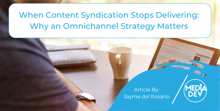 Blog featured image for When Content Syndication Stops Delivering: Why an Omnichannel Strategy Matters