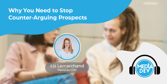 Why you need to stop counter-arguing prospects